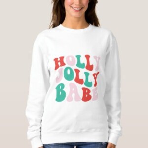 holly jolly babe, women's sweatshirt, woman wearing holly jolly sweatshirt, holiday, gift for her